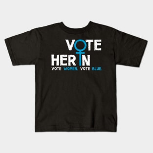 Vote Her In. Vote Women. Vote Blue. Kids T-Shirt